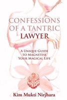 Confessions of a Tantric Lawyer: A Unique Guide To Magnetise Your Magical Life 1304905276 Book Cover