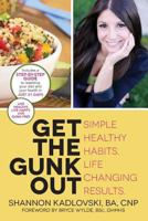 Get the Gunk Out: Simple Healthy Habits. Life Changing Results. 1482366525 Book Cover