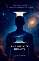 I THE INFINITE REALITY: Knowing Oneself in a Fast-Paced Distracted World B0F7XBS5R5 Book Cover