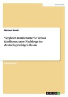 Unternehmensnachfolge in deutschen Familienunternehmen: intern versus extern?: Kriterien zur Entscheidungsfindung 3656093296 Book Cover