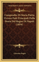 Compendio Di Storia Patria Ovvero Fatti Principali Della Storia Del Regno Di Napoli (1854) 1275733174 Book Cover