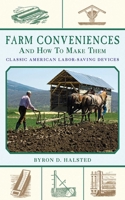 Farm Conveniences and How to Make Them: Classic American Labor-Saving Devices 1717063896 Book Cover