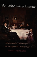 The Gothic Family Romance: Heterosexuality, Child Sacrifice, and the Anglo-Irish Colonial Order (Post-Contemporary Interventions) 0822324148 Book Cover