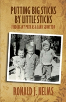 Putting Big Sticks by Little Sticks: Finding My Path as a Land Surveyor 1667821296 Book Cover