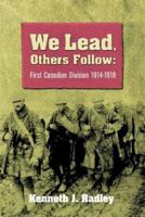 WE LEAD, OTHERS FOLLOW: First Canadian Division, 1914-1918 1551251000 Book Cover