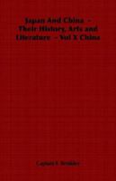 Japan and China - Their History, Arts and Literature - Vol X China 1241093628 Book Cover