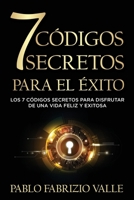 7 C�digos Secretos para el �xito: Los 7 C�digos Secretos para Disfrutar de una vida Feliz y Exitosa 1649212615 Book Cover