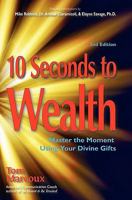 10 Seconds to Wealth: Master the Moment Using Your Divine Gifts 0980051177 Book Cover