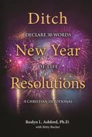 A Christian Devotional: Ditch New Year Declarations, Declare 30 Words of Life 154036559X Book Cover