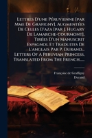 Lettres D'une Péruvienne [par Mme De Grafigny], Augmentées De Celles D'aza [par J. Hugary De Lamarche-courmont], Tirées D'un Manuscrit Espagnol Et ... From The French...... 1274840856 Book Cover