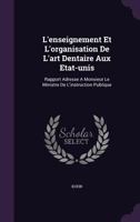 L'Enseignement Et l'Organisation de l'Art Dentaire Aux �tats-Unis - Scholar's Choice Edition 1348209186 Book Cover