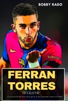FERRAN TORRES BIOGRAPHIE: À la poursuite des buts, de la gloire et de la grandeur dans le football (French Edition) B0FNCP4GR3 Book Cover