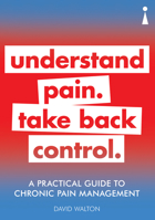 A Practical Guide to Chronic Pain Management: Understand pain. Take back control 1785784498 Book Cover