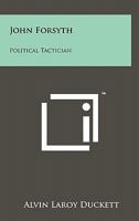 John Forsyth: Political Tactician 1258135086 Book Cover