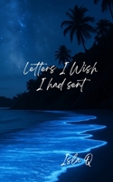 Letters I Wish I Had Sent: A Sequel to "All My Letters to You" — The Love I Couldn’t Say B0FLJMJNDD Book Cover
