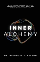 Inner Alchemy: A No-Holds-Barred guide to Understanding Your Body and Reclaiming Your Health 1917463545 Book Cover