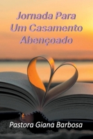 Jornada Para Um Casamento Abençoado (Portuguese Edition) 652663463X Book Cover