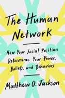 The Human Network: How Your Social Position Determines Your Power, Beliefs, and Behaviors 1101972963 Book Cover