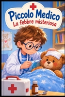Il Piccolo Medico:La Febbre Misteriosa (Italian Edition) B0HDJP99K2 Book Cover