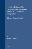 Jewish Life in Arabic Language and Jerusalem Arabic in Communal Perspective: A Lexico-Semantic Study 9004117628 Book Cover