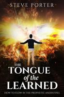 Tongue of the Learned: How to Flow in the Prophetic Anointing 1546392246 Book Cover