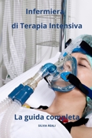 Infermiera di Terapia Intensiva La guida completa (Tutto sull'infermiera con SILVIA REALI) (Italian Edition) B0CT7P71QJ Book Cover