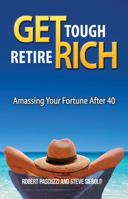 Get Tough Retire Rich: Amassing Your Future After 40 099651693X Book Cover