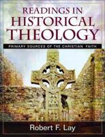 Readings in Historical Theology: Primary Sources of the Christian Faith [With CDROM] 0825430674 Book Cover