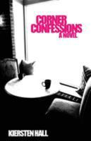 Corner Confessions: Everyone has a secret. What's yours? 0692782915 Book Cover