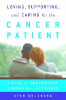 Loving, Supporting, and Caring for the Cancer Patient: A Guide to Communication, Compassion, and Courage 1442266155 Book Cover