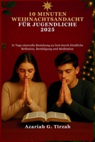 10 MINUTEN WEIHNACHTSANDACHT FÜR JUGENDLICHE 2025: 31 Tage sinnvolle Beziehung zu Gott durch friedliche Reflexion, Bestätigung und Meditation B0FR9KJ1TF Book Cover