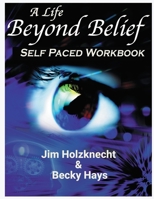 A Life Beyond Belief - Self Paced Workbook 1980294984 Book Cover