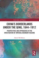 China's Borderlands under the Qing, 1644–1912: Perspectives and Approaches in the Investigation of Imperial Boundary Regions 0367696576 Book Cover