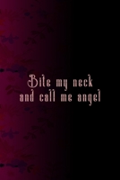Bite My Neck And Call Me Angel: All Purpose 6x9 Blank Lined Notebook Journal Way Better Than A Card Trendy Unique Gift Fucsia Flower Texture Kinky 1706430671 Book Cover