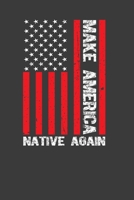 Make America Native Again: Perfect Notebook For Americans. Cute Cream Paper 6*9 Inch With 100 Pages Notebook For Writing Daily Routine, Journal and Hand Note 1702551326 Book Cover