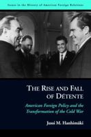 The Rise and Fall of Detente: American Foreign Policy and the Transformation of the Cold War 159797076X Book Cover