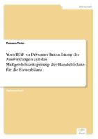 Vom Hgb Zu IAS Unter Betrachtung Der Auswirkungen Auf Das Massgeblichkeitsprinzip Der Handelsbilanz Fur Die Steuerbilanz 3838661478 Book Cover