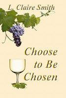 Choose to be Chosen 1453883975 Book Cover