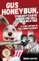 Gus Honeybun... Your Boys Took One Hell of a Beating: Life in the Lower Divisions of the Football League 1785311328 Book Cover