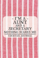 I'm a Aunt and a Secretary Nothing Scares Me Cocktail Journal: Blank Cocktail Journal to Write in for Women, Bartenders, Drink and Alcohol Log, Document all Your Special Recipes and Notes for Your Fav 167492383X Book Cover