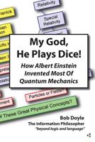 My God, He Plays Dice!: How Albert Einstein Invented Most of Quantum Mechanics 0983580243 Book Cover