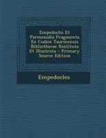 Empedoclis Et Parmenidis Fragmenta Ex Codice Taurinensis Bibliothecae Restituta Et Illustrata - Primary Source Edition 1293290815 Book Cover