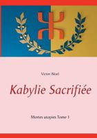Kabylie Sacrifiée: Mortes utopies, tome 1 2322102482 Book Cover