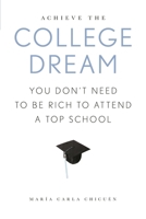 Achieve the College Dream: You Don't Need to Be Rich to Attend a Top School 0810894939 Book Cover