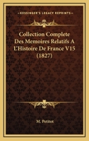 Collection Complète Des Mémoires Relatifs à L'Histoire de France. Tome XV 2011768713 Book Cover