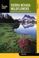 Sierra Nevada Wildflowers, 2nd: A Field Guide to Common Wildflowers and Shrubs of the Sierra Nevada, including Yosemite, Sequoia, and Kings Canyon National Parks (Wildflower Series) 0762780347 Book Cover