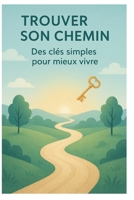 Trouver son chemin: Des clés simples pour mieux vivre (French Edition) B0FPQXSKWM Book Cover