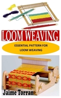 LOOM WEAVING: Essential pattern for loom weaving B09DMTJLYY Book Cover