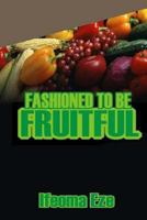 Fashioned to Be Fruitful 148208208X Book Cover