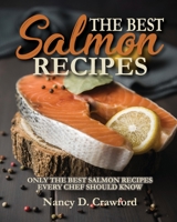 The Best Salmon Recipes: Only the Best Salmon Recipes Every Chef Should Know 1802283668 Book Cover